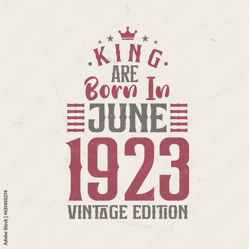 Obraz premium King are born in June 1923 Vintage edition. King are born in June 1923 Retro Vintage Birthday Vintage edition