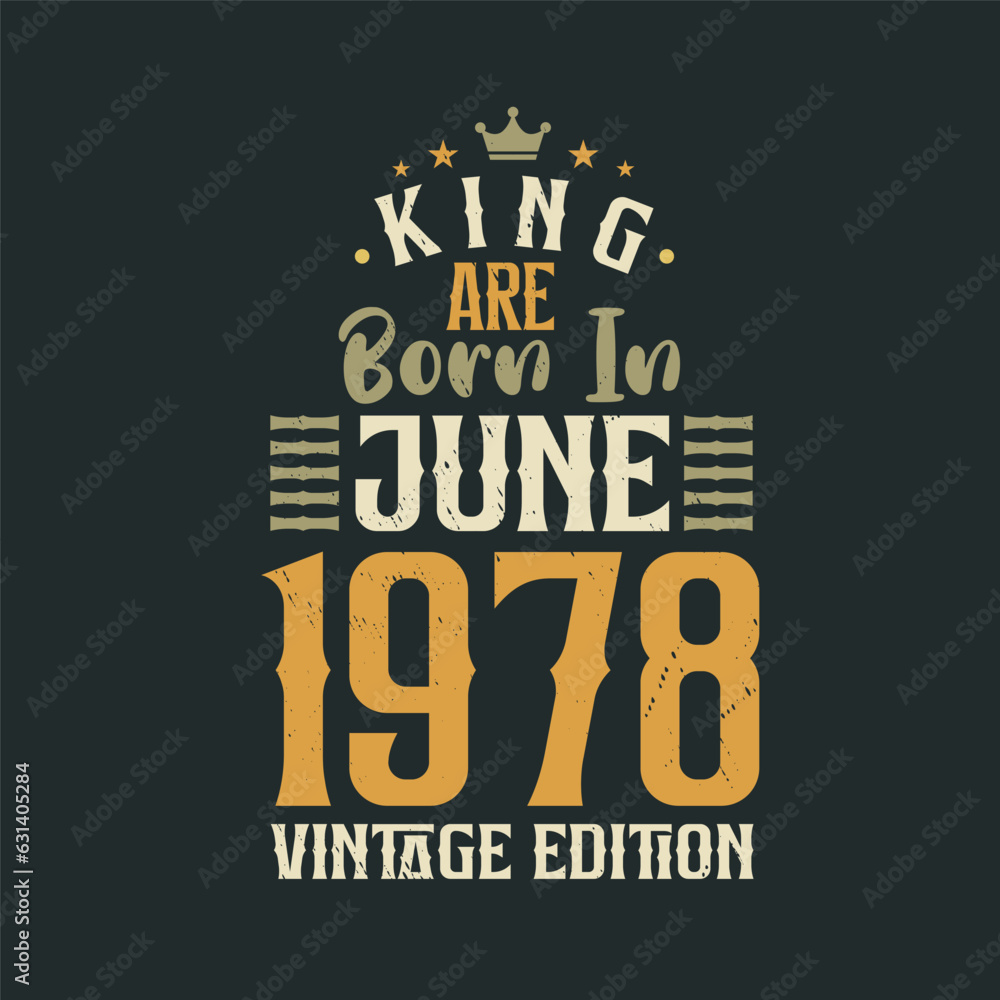 King are born in June 1978 Vintage edition. King are born in June 1978 Retro Vintage Birthday Vintage edition