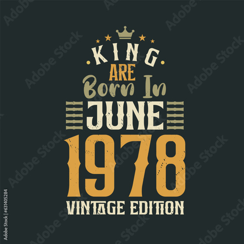 King are born in June 1978 Vintage edition. King are born in June 1978 Retro Vintage Birthday Vintage edition