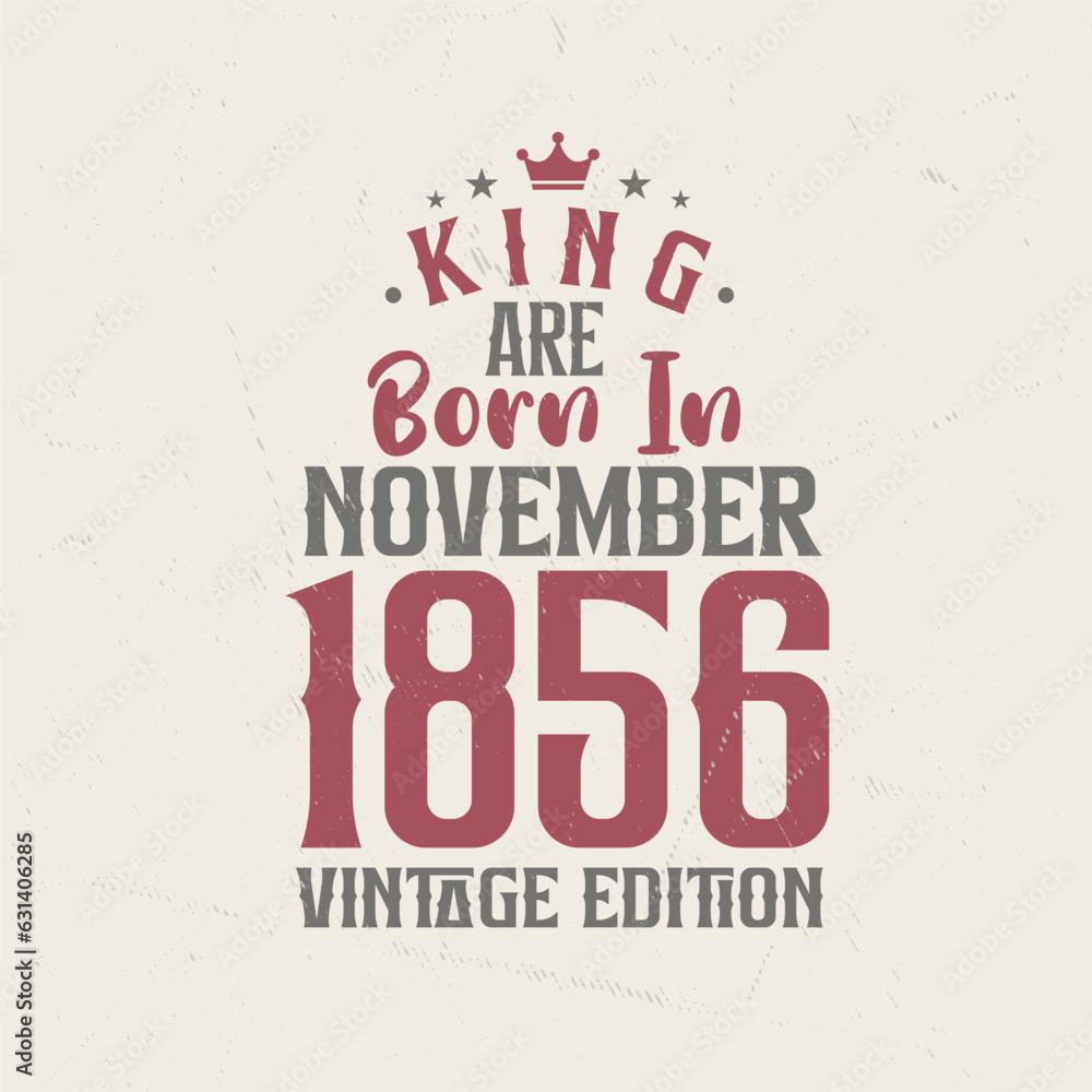 Fototapeta premium King are born in November 1856 Vintage edition. King are born in November 1856 Retro Vintage Birthday Vintage edition