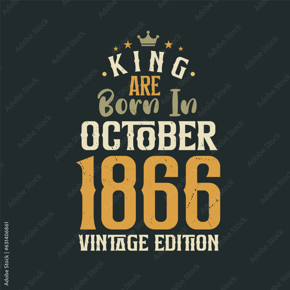King are born in October 1866 Vintage edition. King are born in October 1866 Retro Vintage Birthday Vintage edition