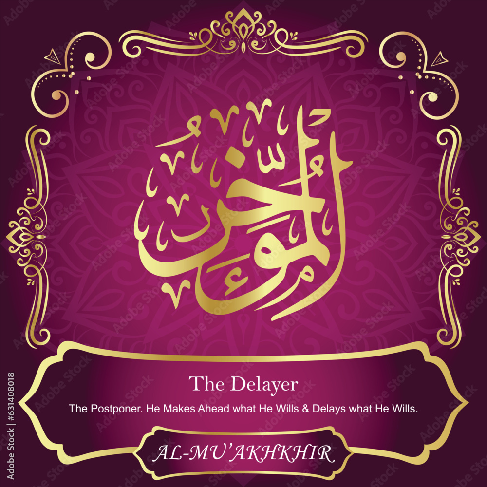 AL-MU’AKHKHIR. The Delayer. 99 Names of ALLAH. The MOST IMPORTANT THING about our calligraphy is that they are 100% ERROR FREE. All tachkilat and all spelling is 100% correct. أسماء الله الحسنى AL-MU’AKHKHIR. The Delayer. 99 Names of ALLAH. The MOST IMPORTANT THING about our calligraphy is that they are 100% ERROR FREE. All tachkilat and all spelling is 100% correct. أسماء الله الحسنى