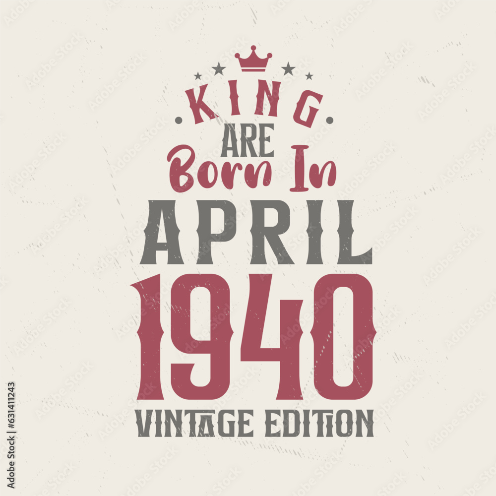 Obraz premium King are born in April 1940 Vintage edition. King are born in April 1940 Retro Vintage Birthday Vintage edition