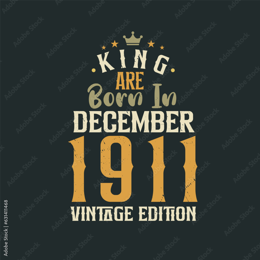King are born in December 1911 Vintage edition. King are born in December 1911 Retro Vintage Birthday Vintage edition