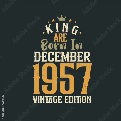 King are born in December 1957 Vintage edition. King are born in December 1957 Retro Vintage Birthday Vintage edition