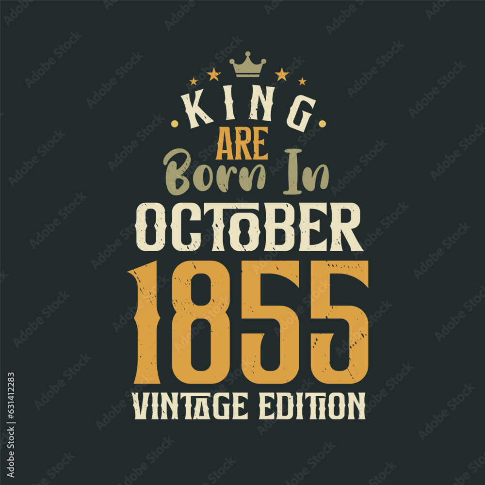Obraz premium King are born in October 1855 Vintage edition. King are born in October 1855 Retro Vintage Birthday Vintage edition