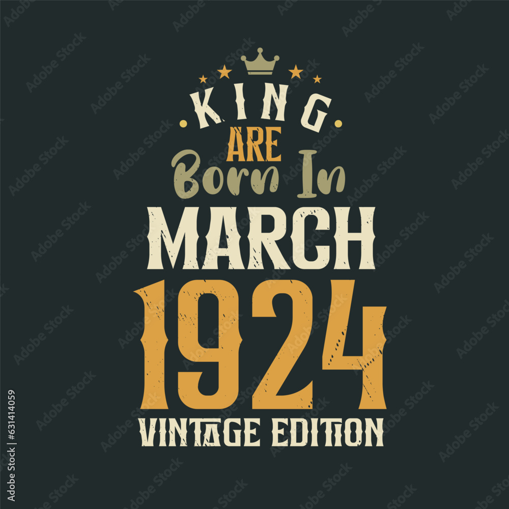 Obraz premium King are born in March 1924 Vintage edition. King are born in March 1924 Retro Vintage Birthday Vintage edition