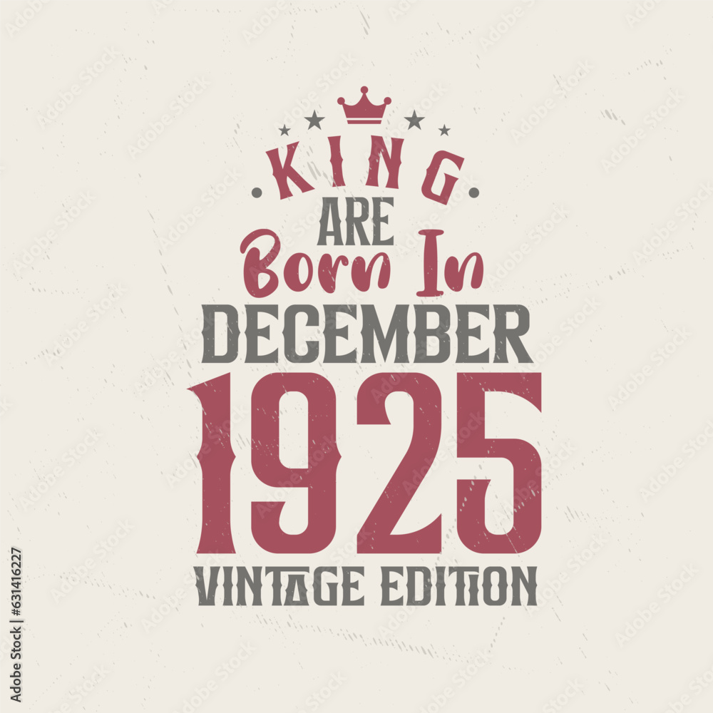 Obraz premium King are born in December 1925 Vintage edition. King are born in December 1925 Retro Vintage Birthday Vintage edition