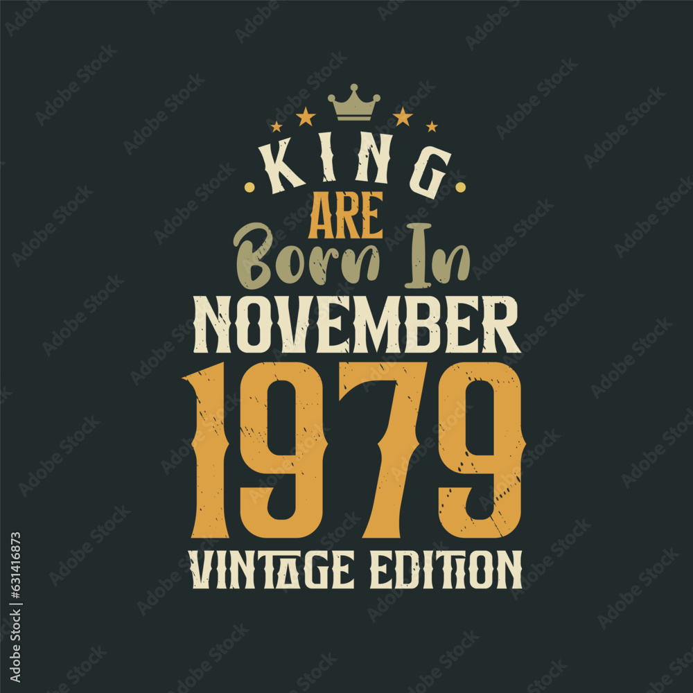 King are born in November 1979 Vintage edition. King are born in November 1979 Retro Vintage Birthday Vintage edition