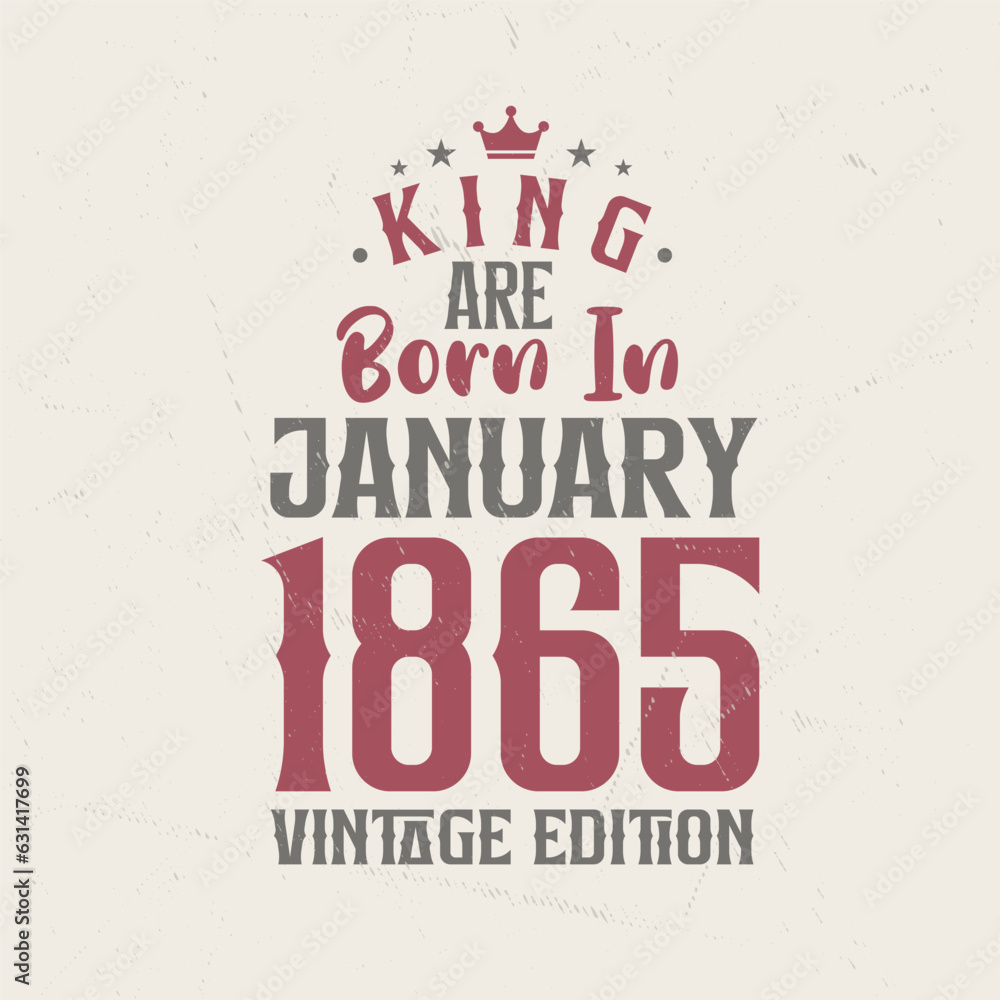 Obraz premium King are born in January 1865 Vintage edition. King are born in January 1865 Retro Vintage Birthday Vintage edition