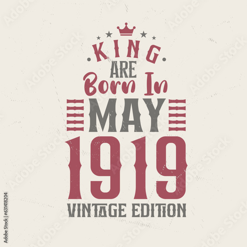 King are born in May 1919 Vintage edition. King are born in May 1919 Retro Vintage Birthday Vintage edition
