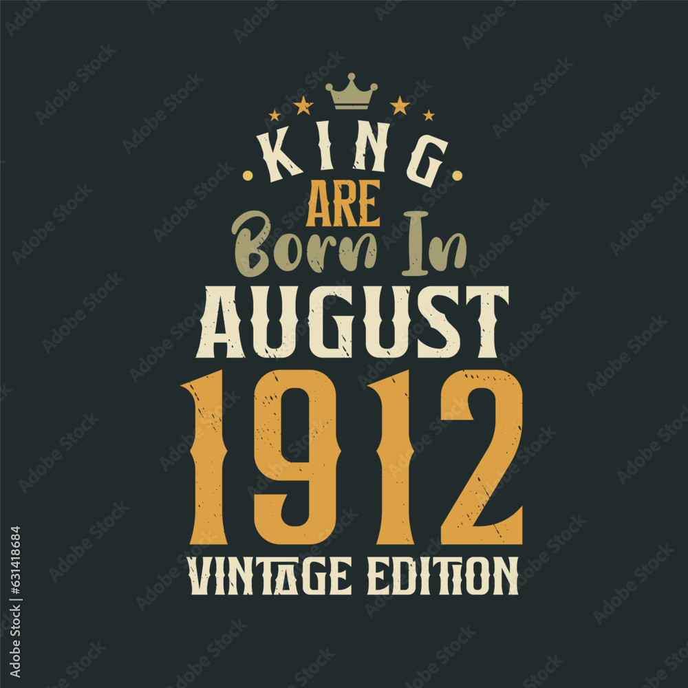 Obraz premium King are born in August 1912 Vintage edition. King are born in August 1912 Retro Vintage Birthday Vintage edition