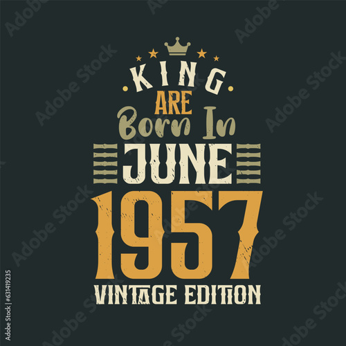 King are born in June 1957 Vintage edition. King are born in June 1957 Retro Vintage Birthday Vintage edition
