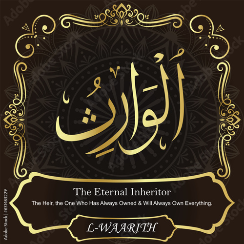AL-WAARITH. The Eternal Inheritor. Names of ALLAH. The MOST IMPORTANT THING about our calligraphy is that they are 100% ERROR FREE. All tachkilat and all spelling are 100% correct. أسماء الله الحسنى
