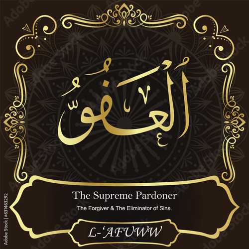 AL-‘AFUWW. The Supreme Pardoner. 99 Names of ALLAH. The MOST IMPORTANT THING about our calligraphy is that they are 100% ERROR FREE. All tachkilat and all spelling are 100% correct. أسماء الله الحسنى photo