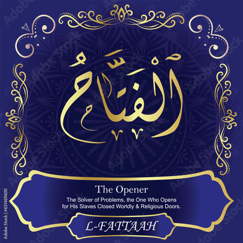 AL-FATTAAH. The Opener - The Solver of Problems. The MOST IMPORTANT THING about our calligraphy is that they are 100% ERROR FREE. All tachkilat and all spelling are 100% correct. أسماء الله الحسنى