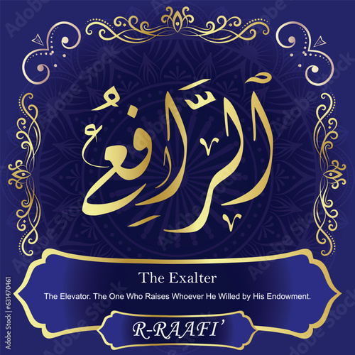 AR-RAAFI’. The Exalter. 99 Names of ALLAH. The MOST IMPORTANT THING about our calligraphy is that they are 100% ERROR FREE. All tachkilat and all spelling is 100% correct. أسماء الله الحسنى