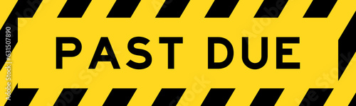 Yellow and black color with line striped label banner with word past due