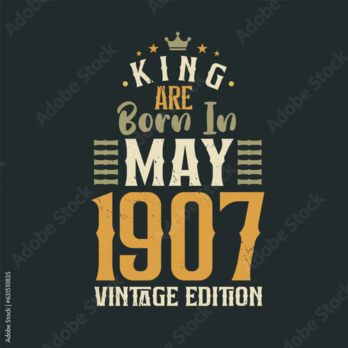 King are born in May 1907 Vintage edition. King are born in May 1907 Retro Vintage Birthday Vintage edition