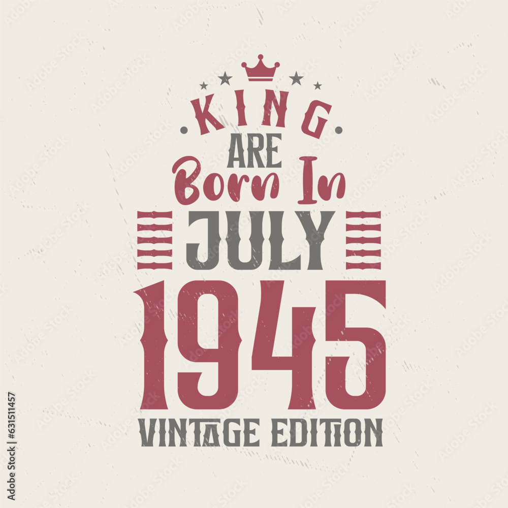 Obraz premium King are born in July 1945 Vintage edition. King are born in July 1945 Retro Vintage Birthday Vintage edition