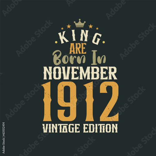King are born in November 1912 Vintage edition. King are born in November 1912 Retro Vintage Birthday Vintage edition