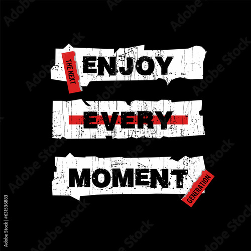 enjoy every moment,perfect typography for print t shirt
