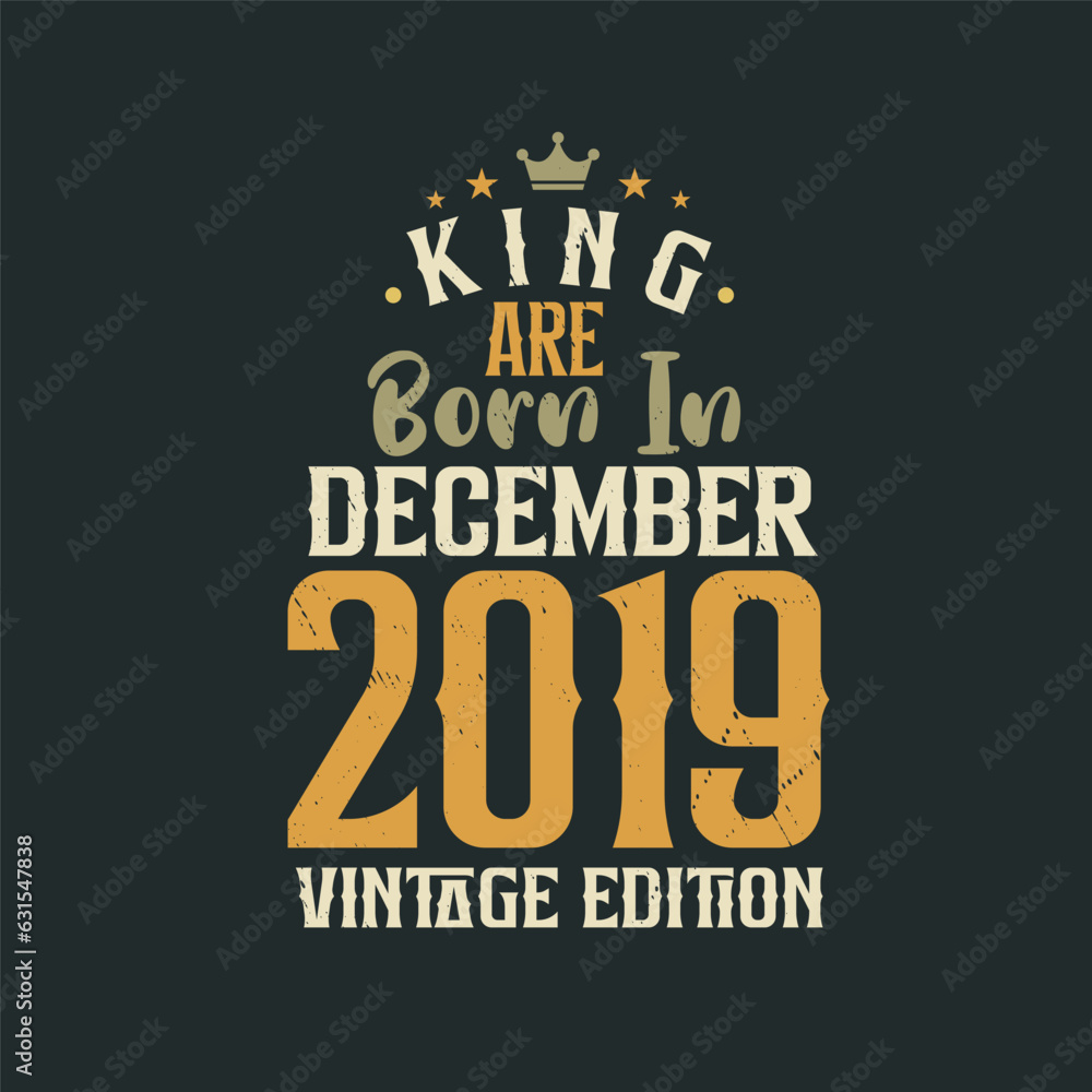 King are born in December 2019 Vintage edition. King are born in December 2019 Retro Vintage Birthday Vintage edition
