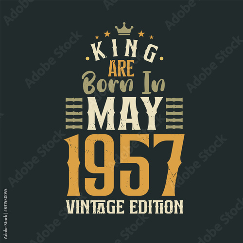 King are born in May 1957 Vintage edition. King are born in May 1957 Retro Vintage Birthday Vintage edition
