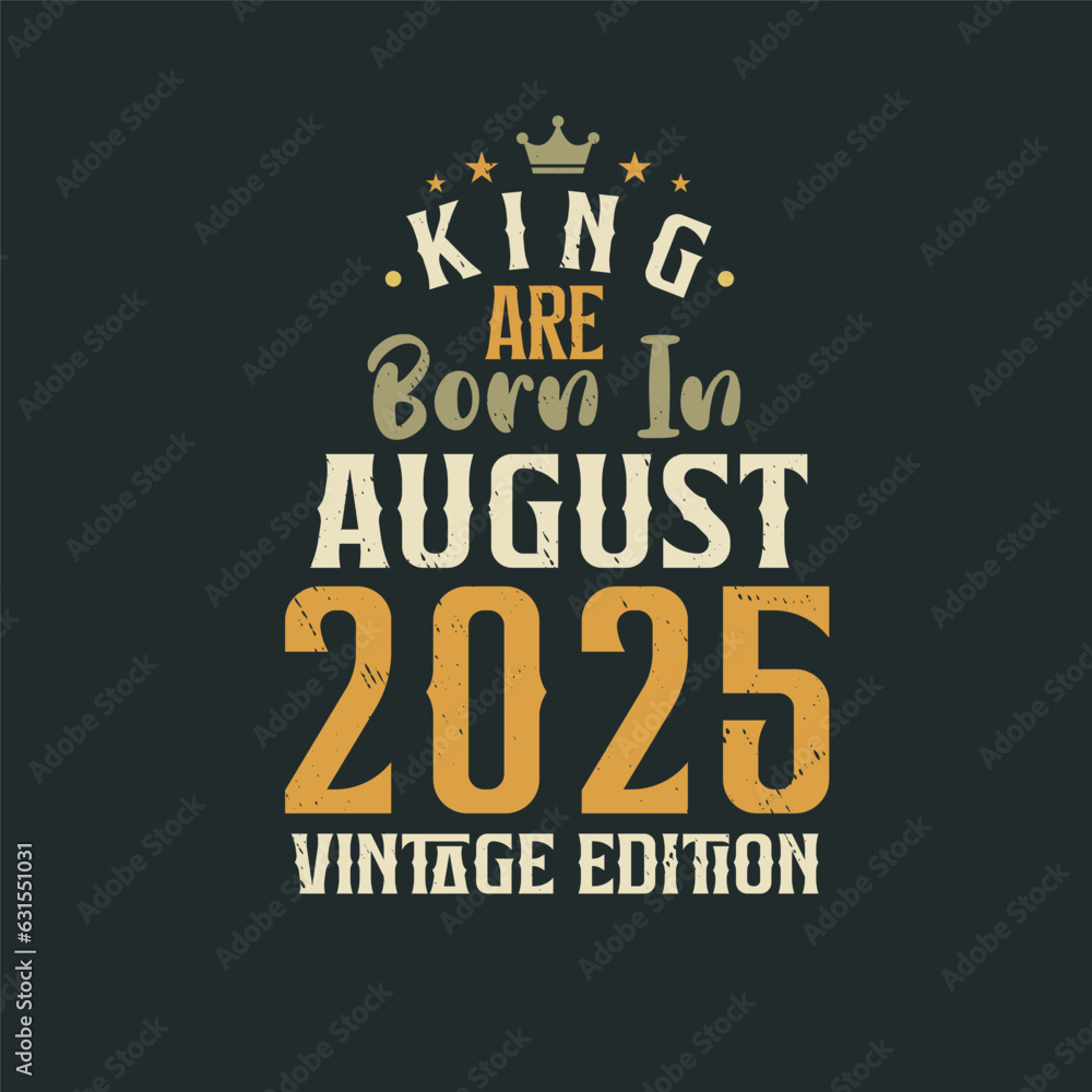 King are born in August 2025 Vintage edition. King are born in August 2025 Retro Vintage Birthday Vintage edition