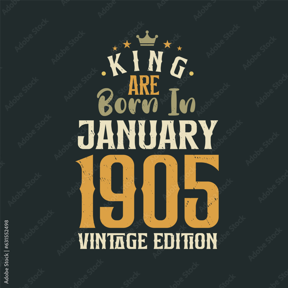 King are born in January 1905 Vintage edition. King are born in January 1905 Retro Vintage Birthday Vintage edition