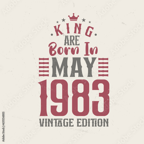 King are born in May 1983 Vintage edition. King are born in May 1983 Retro Vintage Birthday Vintage edition