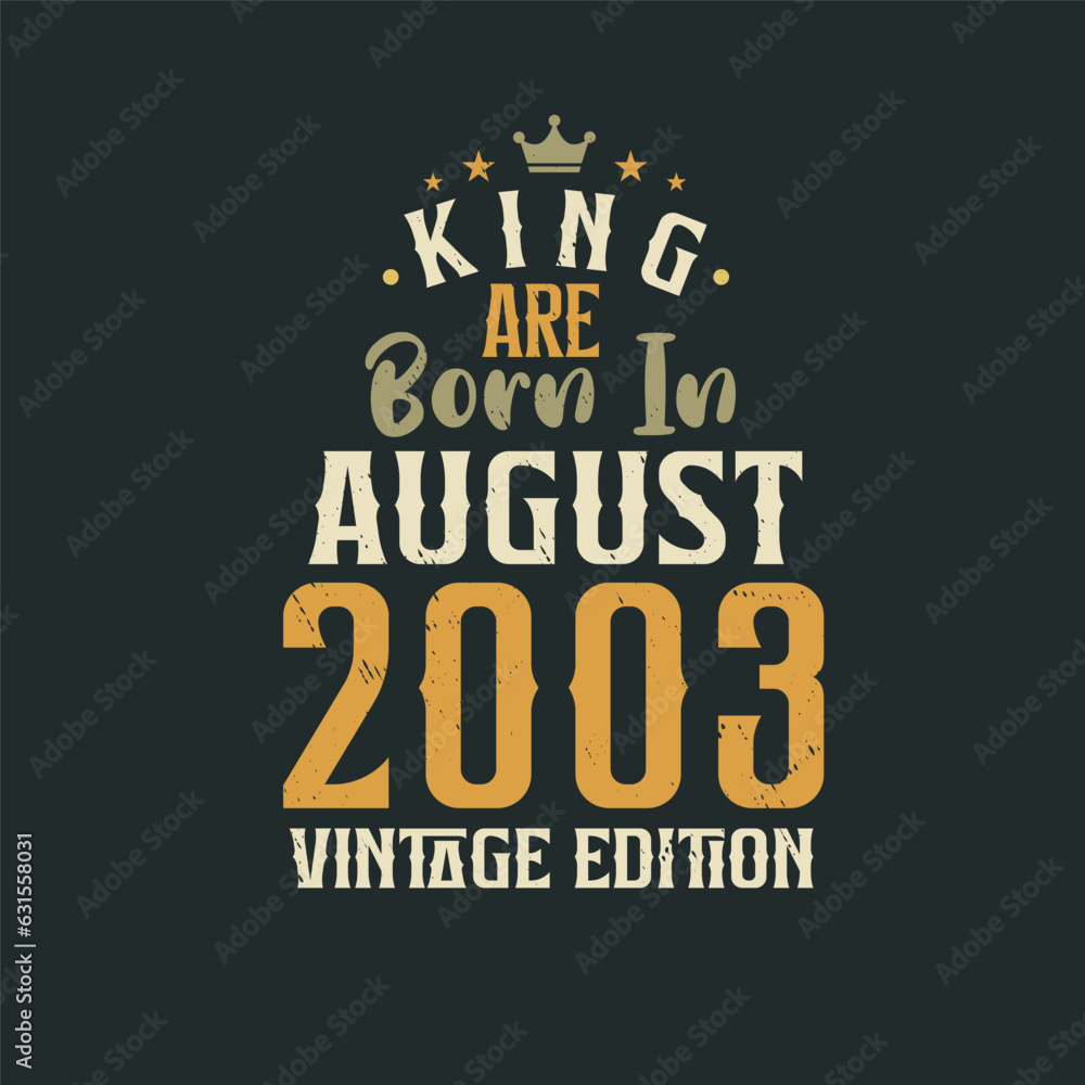 King are born in August 2003 Vintage edition. King are born in August 2003 Retro Vintage Birthday Vintage edition