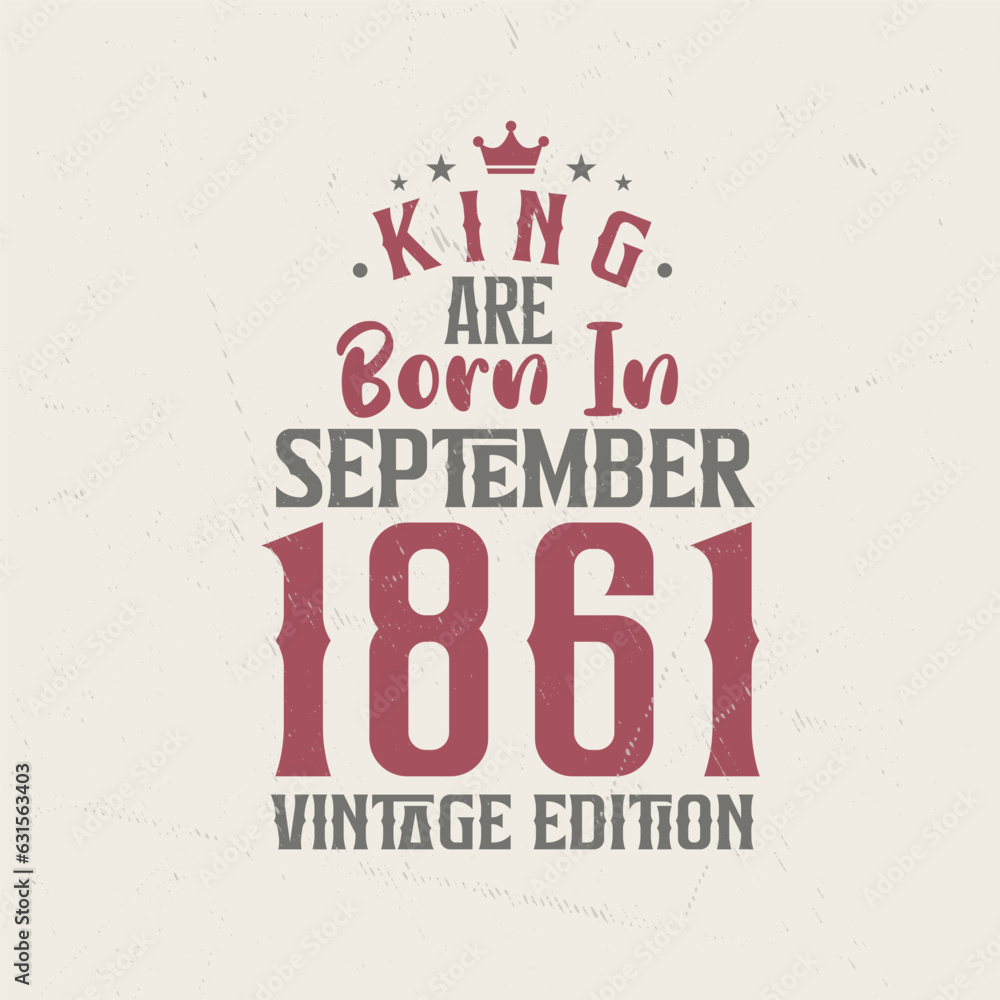 Obraz premium King are born in September 1861 Vintage edition. King are born in September 1861 Retro Vintage Birthday Vintage edition