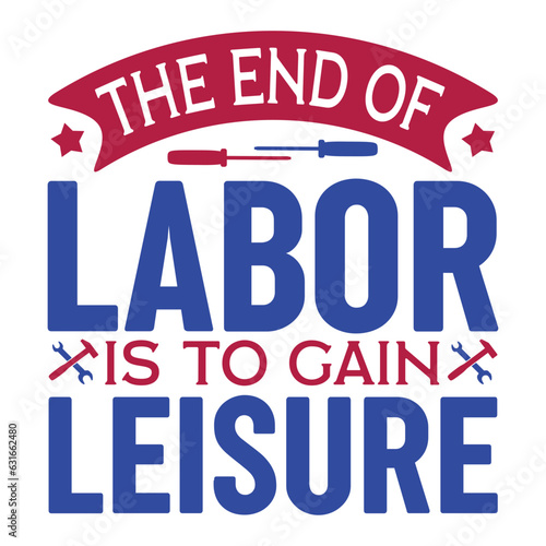 The End Of Labor Is To Gain Leisure Svg