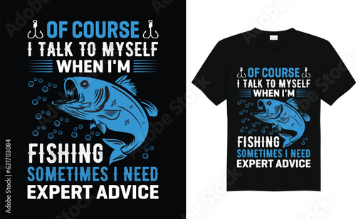 Of Course I talk to my Self When I'm Fishing Sometimes I need Expert Advice,Funny Bass Fishing,Father Gift,Dad Fishing Gift,Fisherman,Fishing tshirt design,silhouette photo