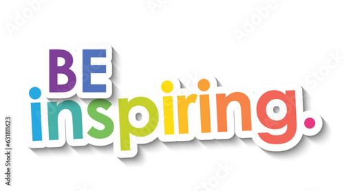 BE INSPIRING. colorful vector slogan with overlapping stickers
