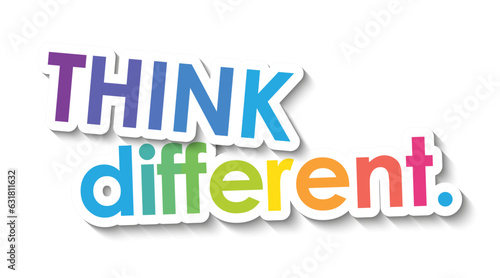 THINK DIFFERENT. colorful vector slogan with overlapping stickers