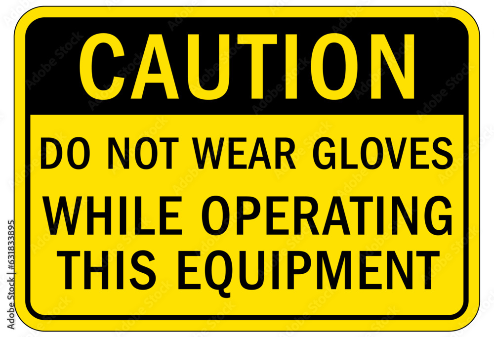 Fototapeta premium Gloves sign and labels do not wear gloves while operating this equipment
