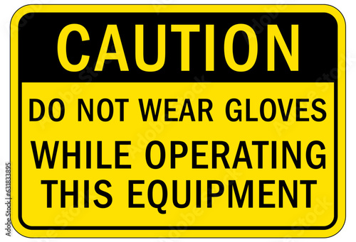 Gloves sign and labels do not wear gloves while operating this equipment