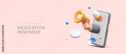 3d realistic smartphone, 3d hand holds bullhorn and reports time of taking pills. Web poster with application of medication reminder. Helper for right treatment. Vector illustration