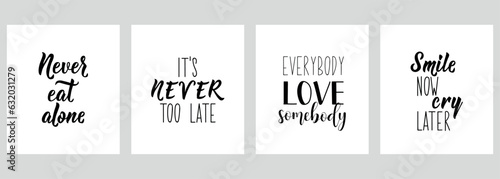 Set of motivational phrases. Never eat alone. It is never too late. Everybody love somebody. Smile now, cry later. Vector illustration. Lettering. Ink illustration.