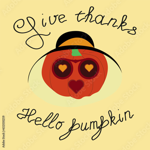 Thanksgiving lettering - give thanks - hello pumpkin - hand-drawn lettering. thanksgiving symbol - Mrs Pumpkin character in sunglasses and widebrim hat. Vector illustration. photo
