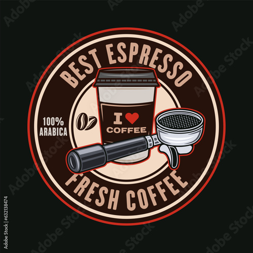 Espresso coffee vector round emblem, logo, badge or label. Illustration in colored style on dark background