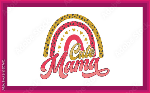 Mother's Day Love Vibes, Mama Blessed, Cute Mama, Mama is Blessed, Loved Vibes Rainbows, Mama Loved, Mama Loved, Boom Boom Cute,  SVG T-shirt Design. photo