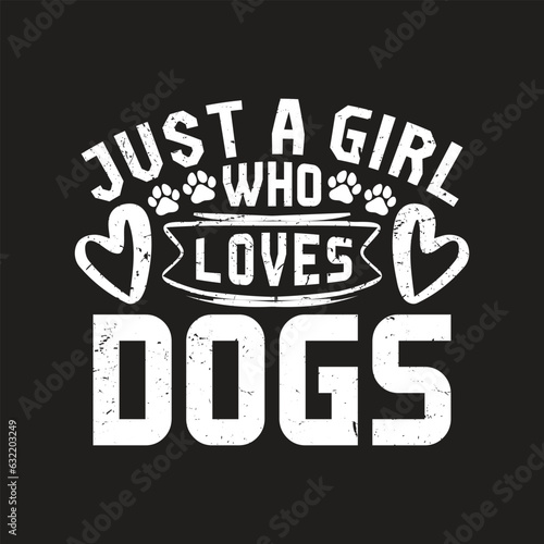 Just a girl who loves dogs -dog t shirt design 