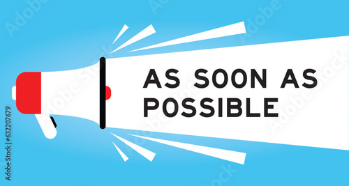Color megaphone icon with word as soon as possible in white banner on blue background