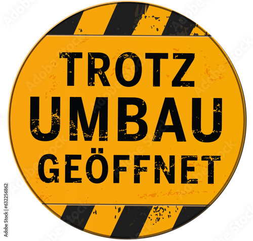 Button Bauschild rund Trotz Umbau geöffnet