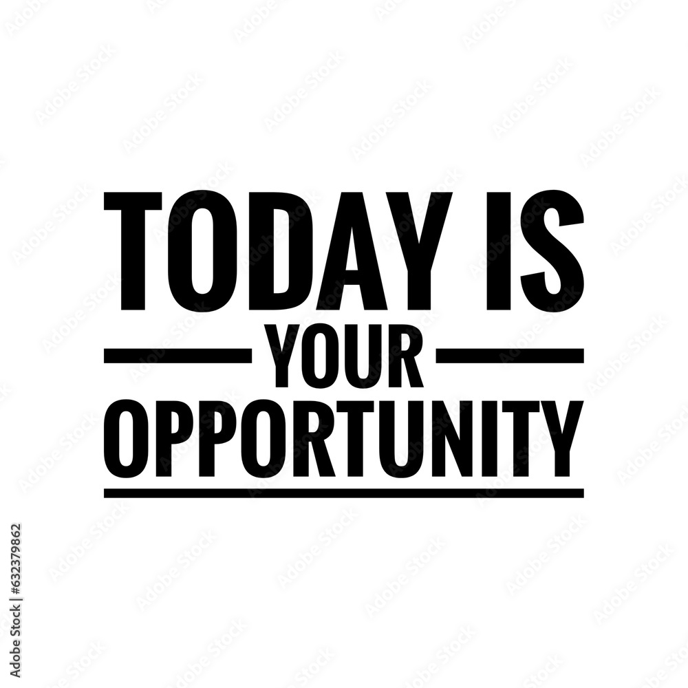 ''Today is your opportunity'' Inspirational Lettering