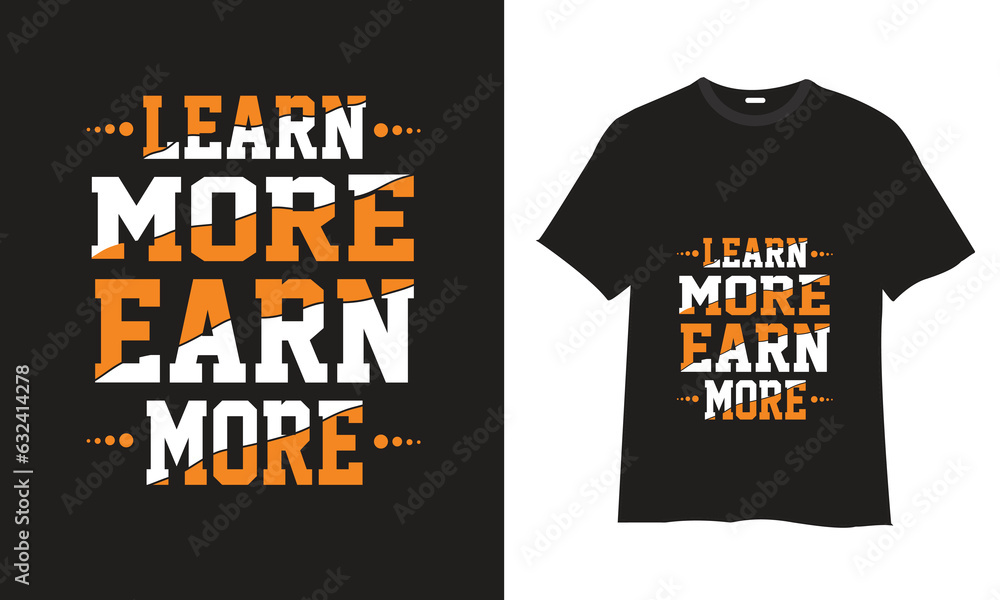 Learn more earn more  -T Shirt eye-catching Design Vector
