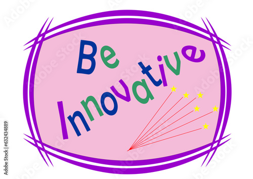 Be innovative